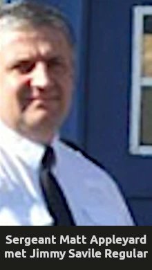 Roman Catholic Satanist paedophile Jimmy Savile met with Sergeant Matt Appleyard regular